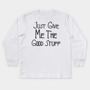 Just Give Me The Good Stuff: Unpacking a Modern Culture Kids Long Sleeve T-Shirt